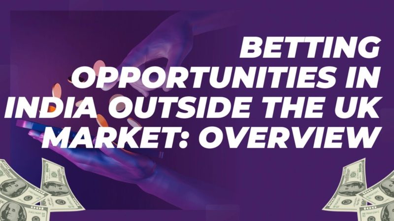 Betting Opportunities in India Outside the UK Market: Overview