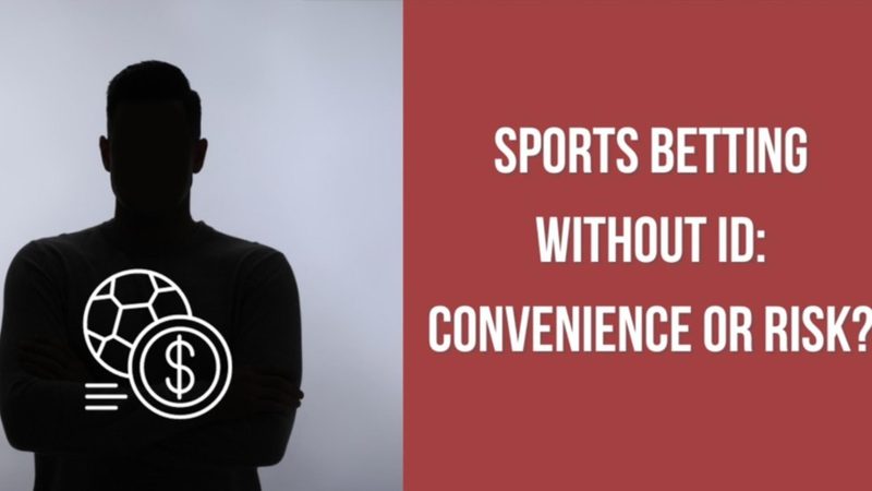 Sports Betting Without ID: Convenience or Risk?
