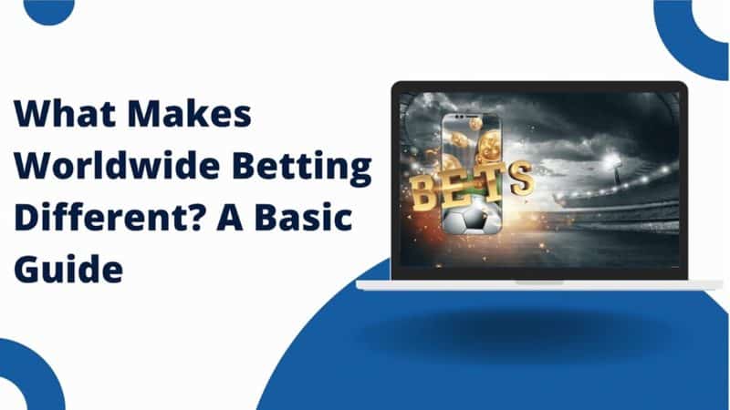 What Makes Worldwide Betting Different? A Basic Guide