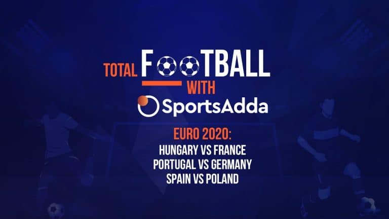 Total Football With SportsAdda | Euro 2020 | Preview: Match 21, 22 & 23