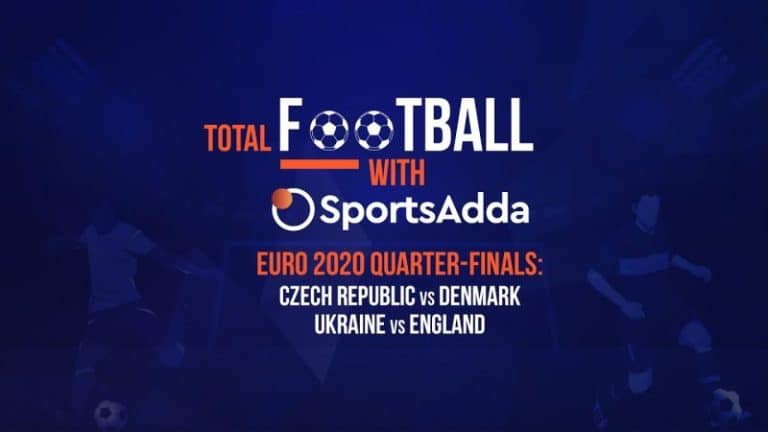Total Football With SportsAdda | EURO 2020 | Preview: QF – Match 3 & 4