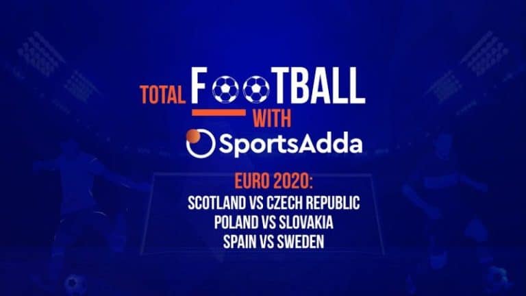 Total Football with SportsAdda | Euro 2020 | Preview: Match 8, 9 & 10