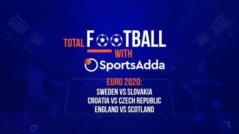 Total Football with SportsAdda | Euro 2020 | Preview: Match 18, 19 & 20